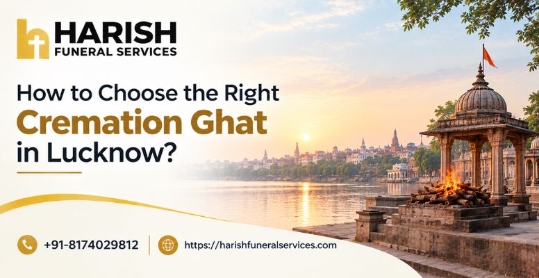 How to Choose the Right Cremation Ghat in Lucknow?
